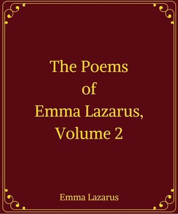 The Poems of Emma Lazarus, Volume 2