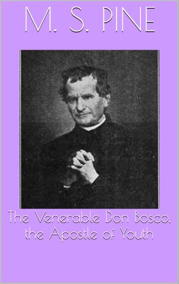 The Venerable Don Bosco, the Apostle of Youth