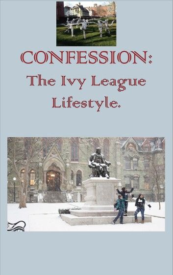 CONFESSION: The Ivy League Lifestyle