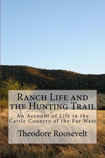 Ranch Life and the Hunting Trail (Illustrated Edition)