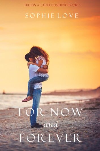 For Now and Forever (The Inn at Sunset Harbor—Book 1)