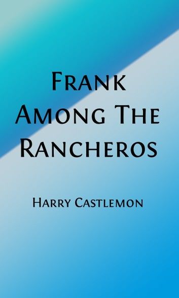 Frank Among the Rancheros (Illustrated)