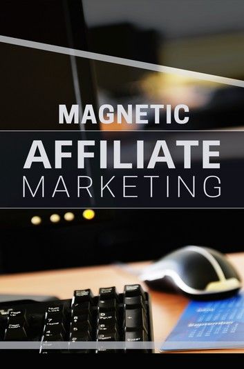 Magnetic Affiliate Marketing