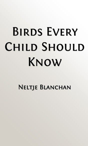 Birds Every Child Should Know (Illustrated Edition, Indexed)