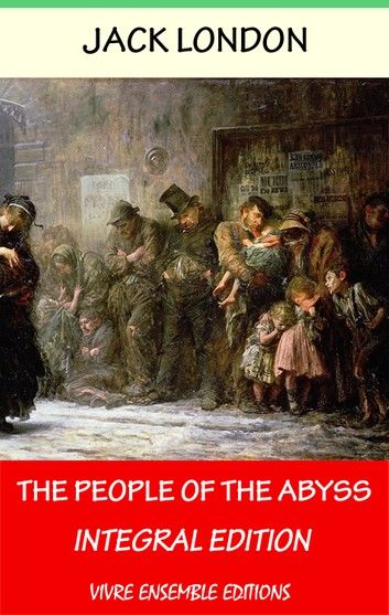 The People of the Abyss (Annotated) , With detailed Biography