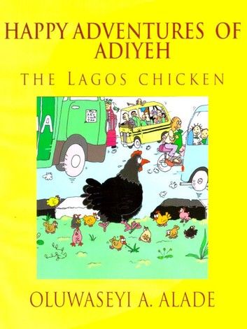 Happy Adventures of Adiyeh the Lagos Chicken
