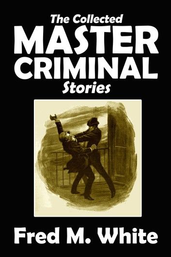 The Collected Master Criminal Stories