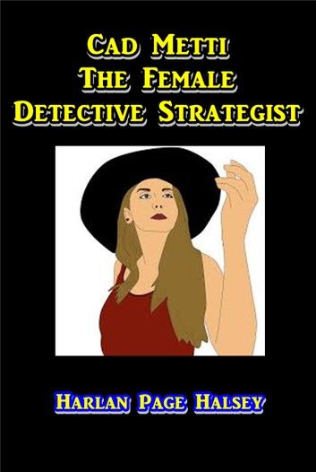 Cad Metti, the Female Detective Strategist