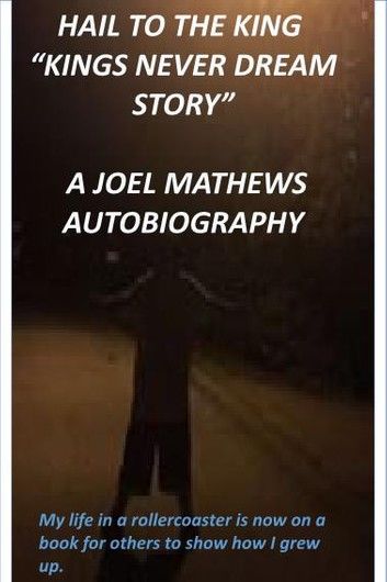 Hail to the King Kings Never Dream Story: A Joel Mathews Autobiography