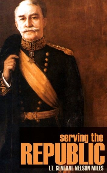 Serving the Republic: General Nelson A. Miles