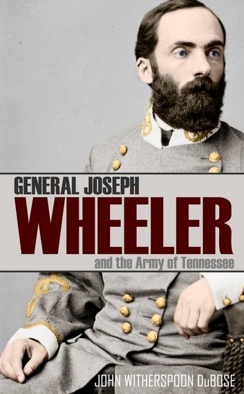 General Joseph Wheeler and the Army of Tennessee (Abridged, Annotated)