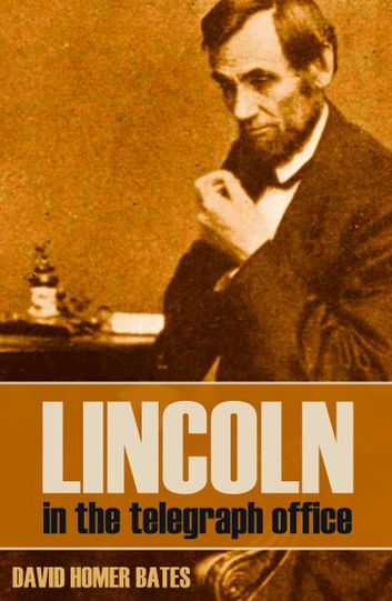 Lincoln in the Telegraph Office (Abridged, Annotated)