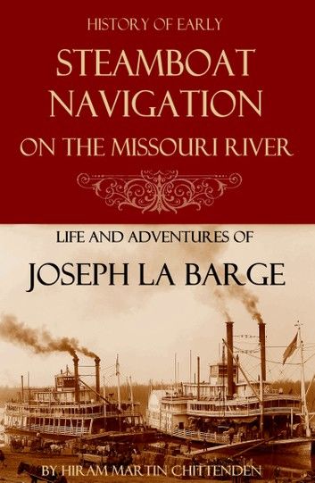 Steamboat Navigation on the Missouri River: (Abridged, Annotated)