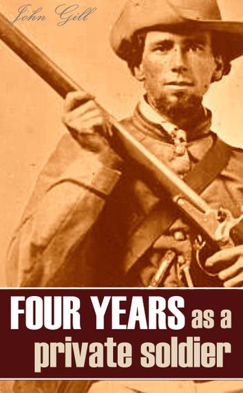 Four Years as a Private Soldier in the Confederate Army: 1861~1865 (Annotated)