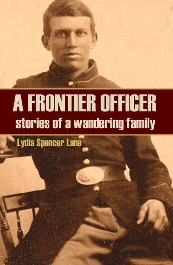 A Frontier Officer: Stories of a Wandering Family (Expanded, Annotated)