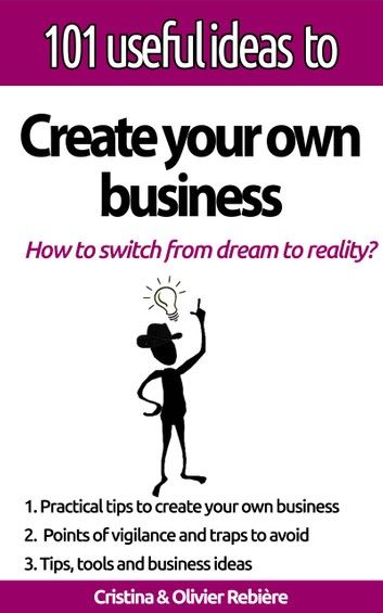 101 useful ideas to... Create your own business