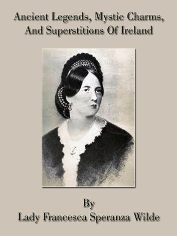 Ancient Legends, Mystic Charms, And Superstitions Of Ireland