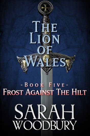 Frost against the Hilt (The Lion of Wales Series Book 5)