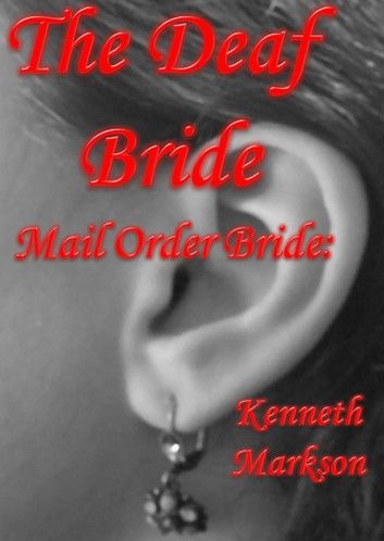 Mail Order Bride: The Deaf Bride: A Clean Historical Mail Order Bride Western Victorian Romance (Redeemed Mail Order Brides Book 15)