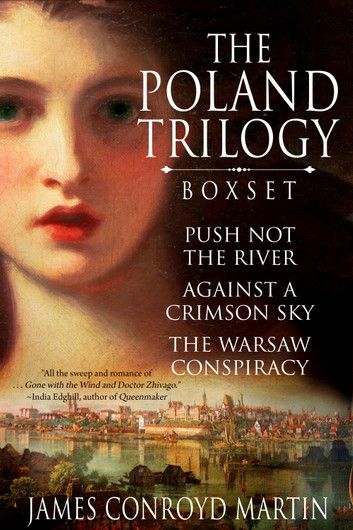 The Poland Trilogy: Push Not the River; Against a Crimson Sky; The Warsaw Conspiracy