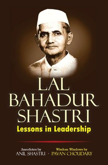 Lal Bahadur Shastri: Lessons in Leadership
