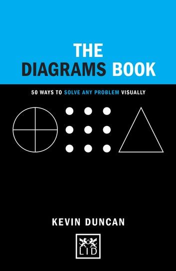 The Diagrams Book: 50 Ways to Solve Any Problem Visually