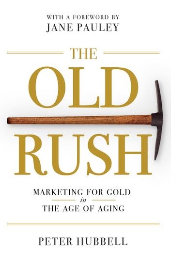 The Old Rush: Marketing For Gold In the Age of Aging