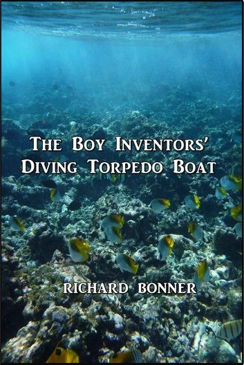The Boy Inventors’ Diving Torpedo Boat