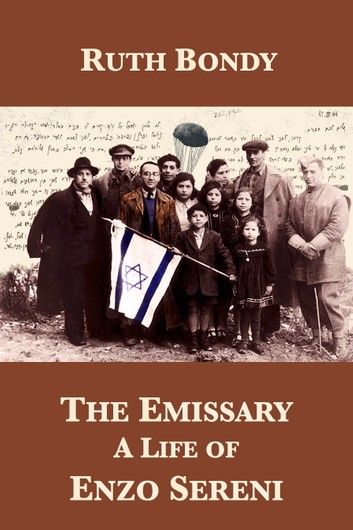 The Emissary: A Life of Enzo Sereni