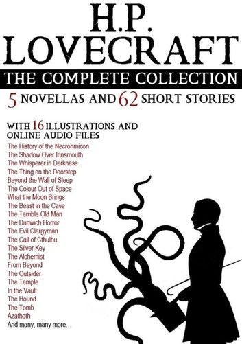 H. P. Lovecraft: The Complete Collection (5 Novellas and 62 Short Stories) With 16 Photos and an Online Audio File