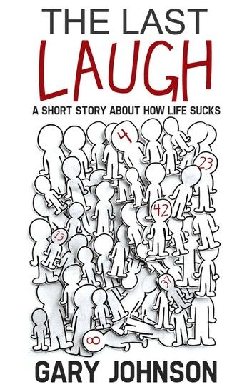 The Last Laugh: A Short Story About How Life Sucks.