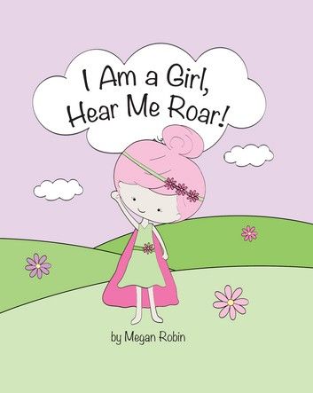 I Am a Girl, Hear Me Roar!