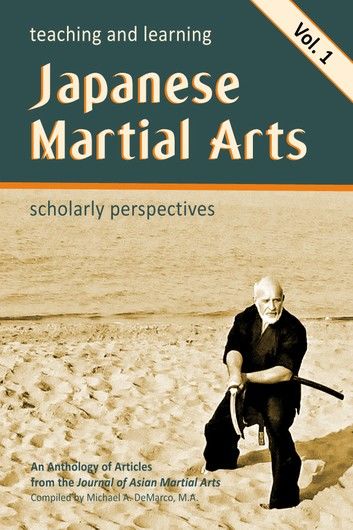 Teaching and Learning Japanese Martial Arts: Scholarly Perspectives Vol. 1