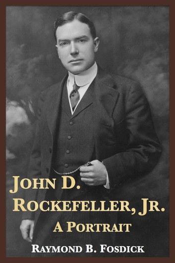 John D. Rockefeller, Jr.: A Portrait