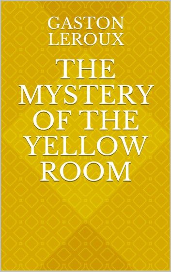 The Mystery of the Yellow Room