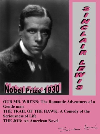 OUR MR. WRENN; THE ROMANTIC ADVENTURES OF A GENTLE MAN / THE TRAIL OF THE HAWK: A COMEDY OF THE SERIOUSNESS OF LIFE / THE JOB: AN AMERICAN NOVEL