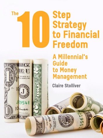 The 10-Step Strategy To Financial Freedom