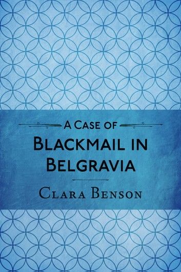 A Case of Blackmail in Belgravia