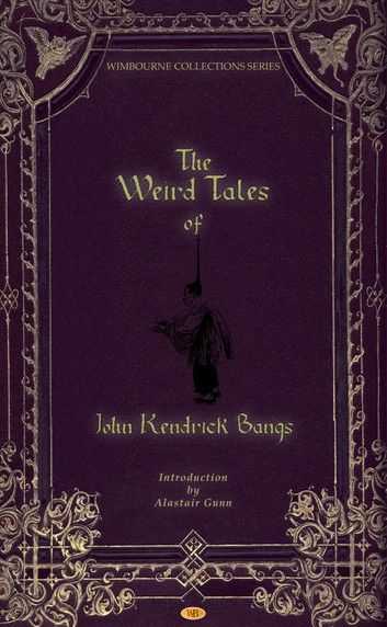 The Weird Tales of John Kendrick Bangs