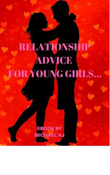 RELATIONSHIP ADVICE FOR YOUNG LADIES AND GIRLS