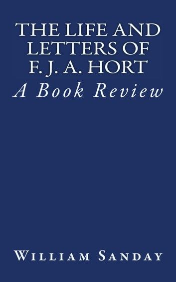 The Life and Letters of F. J. A. Hort