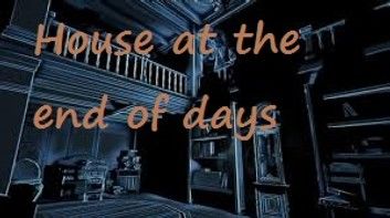 House at the end of days