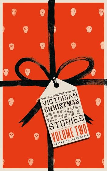 The Valancourt Book of Victorian Christmas Ghost Stories: Volume 2