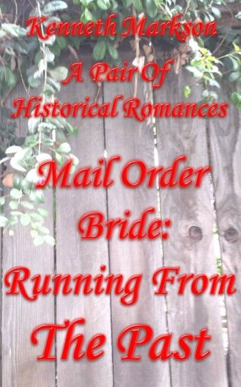 Mail Order Bride: Running From The Past: A Pair Of Clean Historical Mail Order Bride Western Victorian Romances (Redeemed Mail Order Brides)