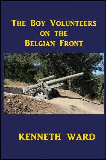 The Boy Volunteers on the Belgian Front