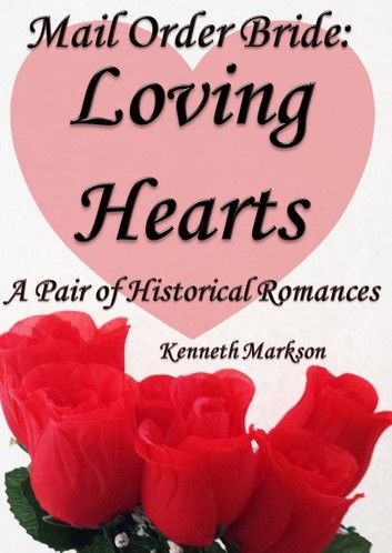 Mail Order Bride: Loving Hearts: A Pair Of Clean Historical Mail Order Bride Western Victorian Romances (Redeemed Mail Order Brides)