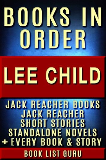 Lee Child Books in Order: Jack Reacher books, Jack Reacher short stories, Harold Middleton books, all short stories, anthologies, standalone novels, and nonfiction, plus a Lee Child biography.