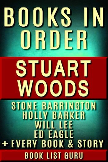 Stuart Woods Books in Order: Stone Barrington series, Will Lee books, Holly Barker books, Ed Eagle books, Teddy Fay series, Rick Barron, standalone novels, and nonfiction, plus a Stuart Woods biography.