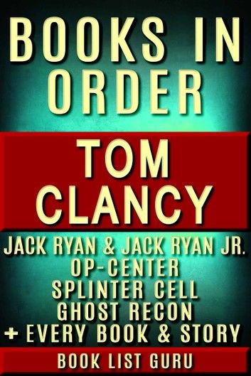 Tom Clancy Books in Order: Jack Ryan series, Jack Ryan Jr series, John Clark, Op-Center, Splinter Cell, Ghost Recon, Net Force, EndWar, Power Plays, short stories, standalone novels, and nonfiction, plus a Tom Clancy biography.
