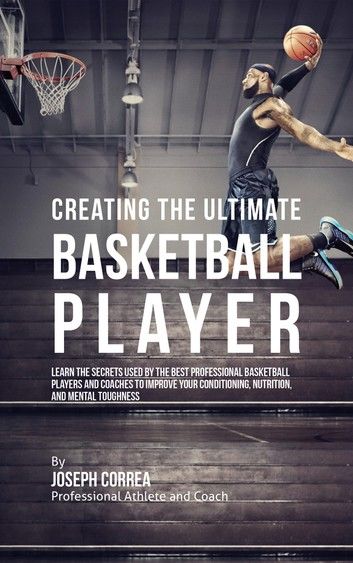 Creating the Ultimate Basketball Player